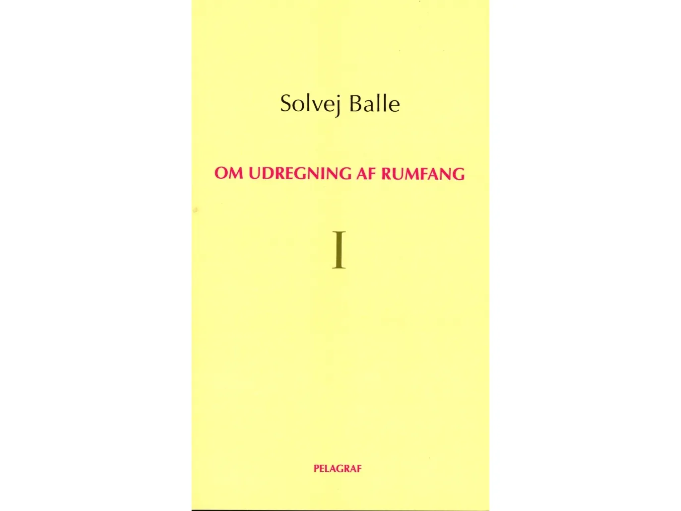 Om utregning av romvolum I | Solvej Balle | Språk: Dansk