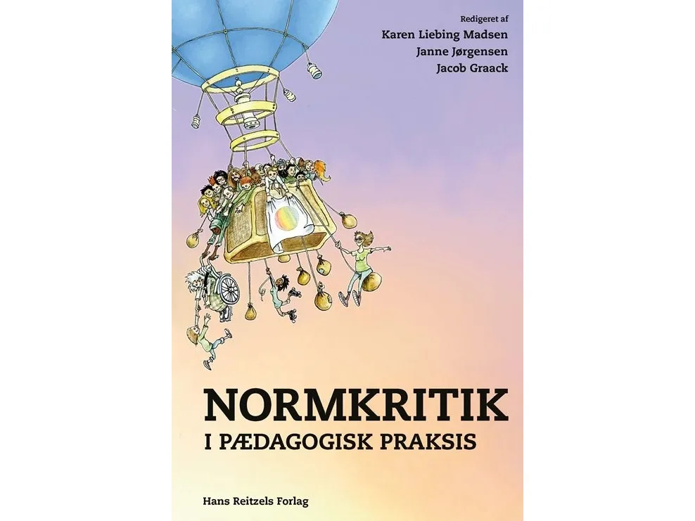 Normkritikk i pedagogisk praksis | Karen Liebing Madsen; Janne Jørgensen; Jacob Graack; Laila Lagermann; Maj Borggaard Hansen; Ahrong Gersager Yang...