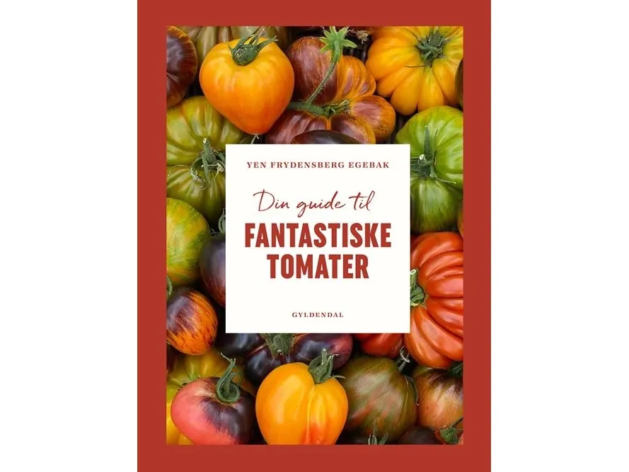 Din guide til fantastiske tomater | Yen Frydensberg Egebak | Språk: Dansk