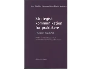 Strategisk kommunikasjon for praktikere | Jens Otto Kjær Hansen & Hanne Birgitte Jørgensen | Språk: Dansk
