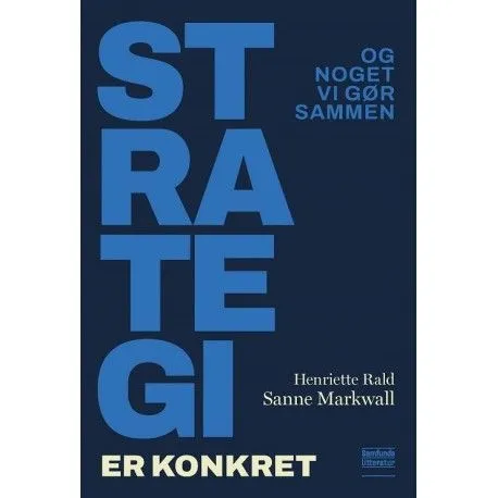 Strategi er konkret | Sanne Markwall og Henriette Rald | Språk: Dansk