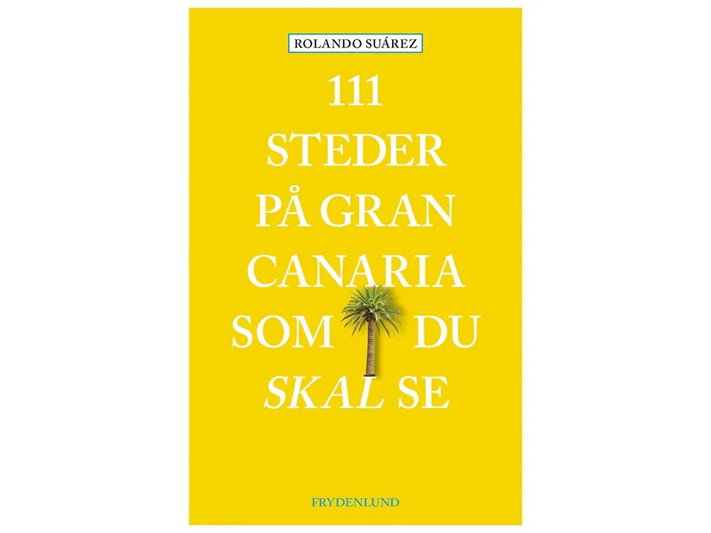 111 steder på Gran Canaria du må se | Rolando Suárez | Språk: Dansk