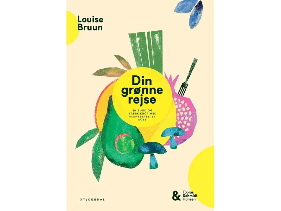 Din grønne reise - en sunn og sterk kropp med plantebasert kost | Louise Bruun Tobias Schmidt Hansen | Språk: Dansk