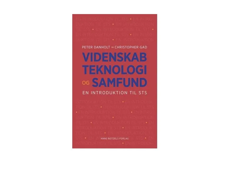 Vitenskap, teknologi og samfunn | Peter Lauritsen  Klaus Lindgaard Høyer  Maja Horst  Henriette Langstrup  Casper Bruun Jensen  Finn Olesen  Claus Bossen  Peter Danholt  Christopher Gad  Anders Blok  Torben Elgaard Jensen  Helene Ratner  Stine Willum | Språk: Dansk