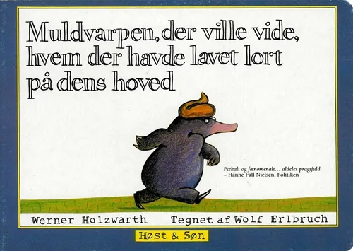 Muldvarpen som ville vite hvem som hadde gjort tøy på hodet dens (papirbok) | Wolf Erlbruch  Werner Holzwarth | Språk: Dansk