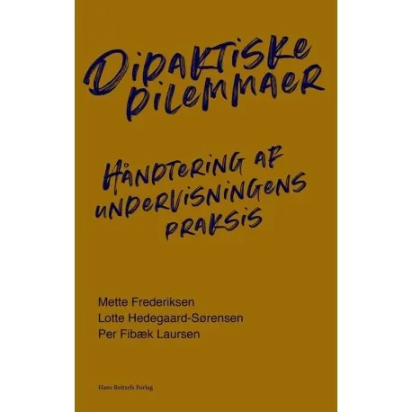 Didaktiske dilemmaer | Per Fibæk Laursen  Lotte Hedegaard-Sørensen  Mette Frederiksen | Språk: Dansk