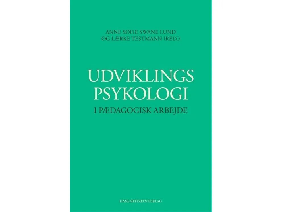 Utviklingspsykologi i pedagogisk arbeid | Anne Sofie Swane Lund  Lærke Testmann  Thomas Gitz-Johansen  Simon Nørby  Crisstina Munck  Louise Bøttcher  Pernelle Rose  Lone Svinth  Mads Thomsen | Språk: Dansk