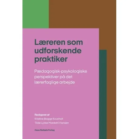 Læreren som utforskende praktiker | Kristine Kousholt  Tilde Lykke Mardahl-Hansen  Dorte Kousholt  Charlotte Dyreborg Madsen  Anja Hvidtfeldt Stanek  Gry Marie Tybjerg | Språk: Dansk