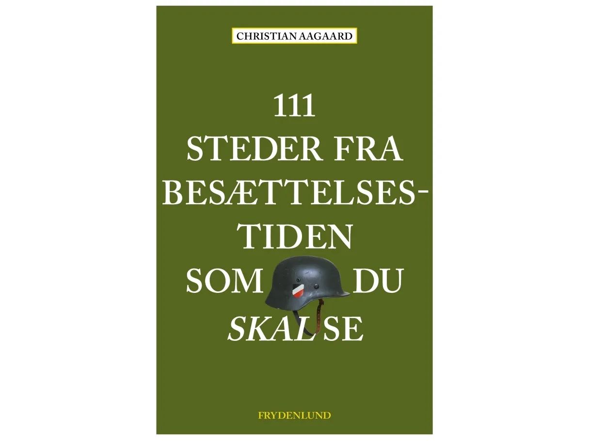 111 steder fra okkupasjonstiden som du må se | Christian Aagaard | Språk: Dansk