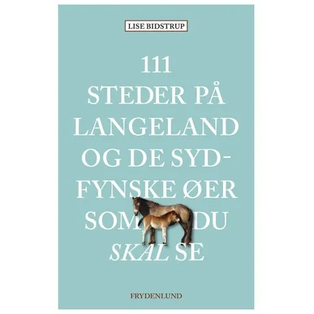 111 steder på Langeland og de sydfynske øyene du må se | Lise Bidstrup | Språk: Dansk