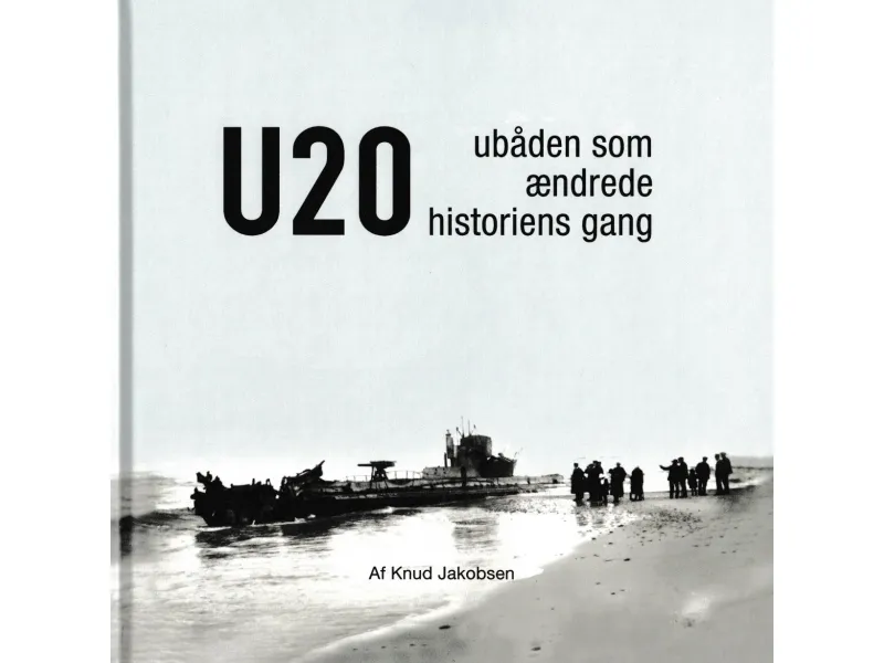 U 20 - Ubåten som endret historiens gang | Knud Jakobsen | Språk: Dansk