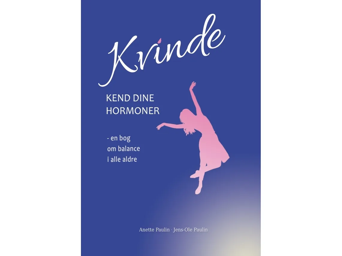 Kvinne: Kjenne dine hormoner | Anette Paulin, Jens-Ole Paulin