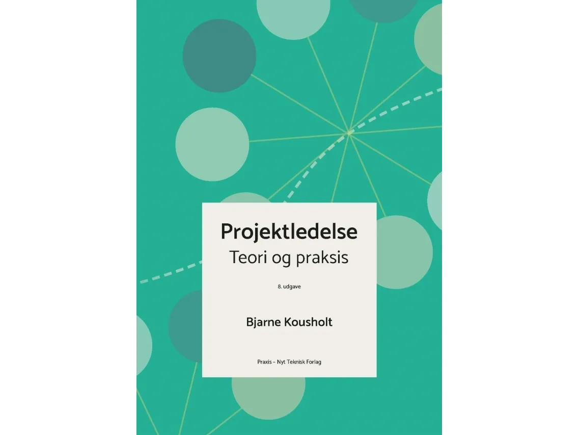 Prosjektledelse - teori og praksis | Bjarne Kousholt | Språk: Dansk