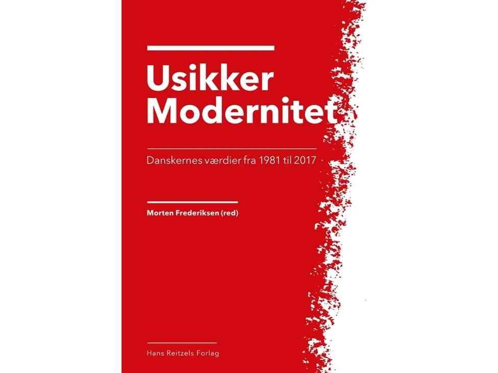 Usikker modernitet - Danskernes verdier fra 1981 til 2017 | Anders Ejrnæs  Anette Borchorst  Christian Albrekt Larsen  Jørgen Goul Andersen  Klaus Levinsen  Lars Skov Henriksen  Peter Gundelach  Thomas P. Boje  Henrik Lauridsen Lolle  Rune Stubager  | Språk: Dansk